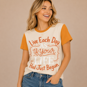 tshirt with quotations - Live Each day as if your life has just begun- in pure cotton