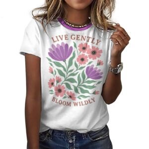 tshirt  with quotations - Live Gently Bloom Wildley- in pure cotton