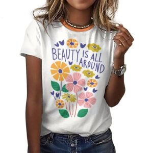 tshirt  with quotations - Beauty Is All  Around- in pure cotton